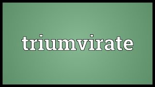 Triumvirate Meaning [upl. by Ykvir]