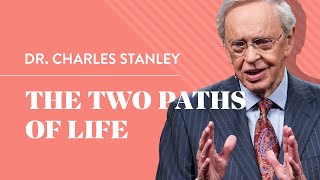 The Two Paths of Life – Dr Charles Stanley [upl. by Kucik]