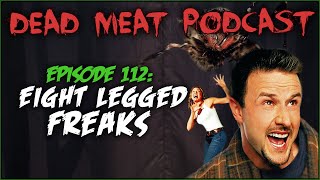 Eight Legged Freaks Dead Meat Podcast 112 [upl. by Arretal462]