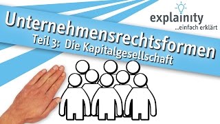 Unternehmensrechtsformen Teil 3 Die Kapitalgesellschaft einfach erklärt explainity® Erklärvideo [upl. by Inuat243]