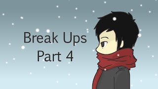 Break Ups Part 4 [upl. by Adnamaa5]