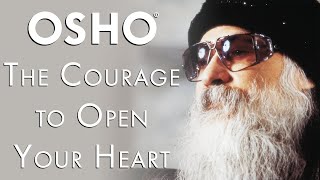 OSHO The Courage to Open Your Heart [upl. by Ferretti]