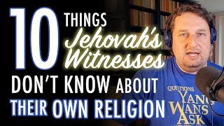 10 Things Jehovahs Witnesses Dont Know About Their Own Religion [upl. by Noiwtna]