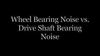 Wheel Bearing Noise VS Drive Shaft Bearing Noise [upl. by Llertram]