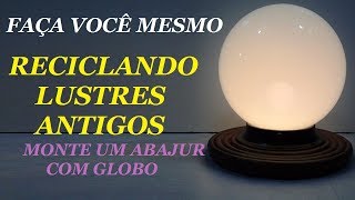 DIY  ABAJUR COM GLOBO  RECICLANDO VIDRO DE LUSTRES lucibuzo [upl. by Rieger]