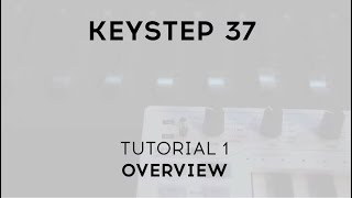 Tutorials  KeyStep 37  Episode 1 Overview [upl. by Undis602]