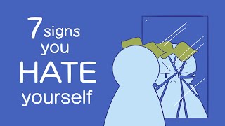 7 Signs You Hate Yourself [upl. by Juni]