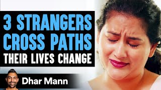 3 Strangers Cross Paths Their Lives Are Changed Forever  Dhar Mann [upl. by Ihcur]