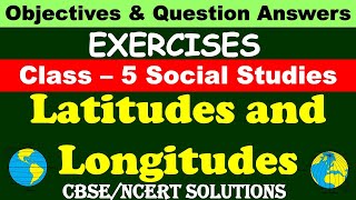 Latitudes And Longitudes  Class 5 Social Studies  Exercises and Question Answers CBSE NCERT [upl. by Norab19]