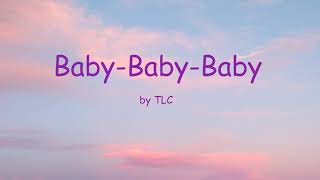 BabyBabyBaby by TLC Lyrics [upl. by Nickie]