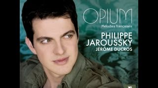 Philippe Jaroussky  Opium Mélodies Francaises [upl. by Akoyn]