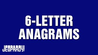 6Letter Anagrams  Category  JEOPARDY [upl. by Deland]