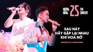 SAU NÀY HÃY GẶP LẠI NHAU KHI HOA NỞ  Nguyên Hà ft Hoàng Dũng at CONCERT 25 [upl. by Eldoria]