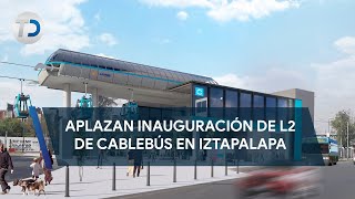 Aplazan inauguración de Línea 2 de Cablebús en Iztapalapa [upl. by Stolzer458]