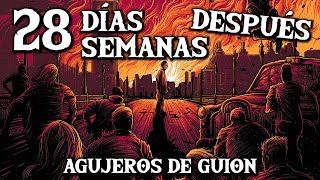 Agujeros de Guión 28 DÍAS Y SEMANAS DESPUÉS SAGA Errores review reseña análisis y resumen [upl. by Naerb]