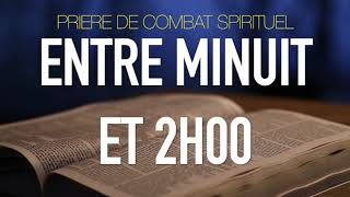 PRIERE DE COMBAT SPIRITUEL ENTRE MINUIT ET 02 HEURES [upl. by Papst88]