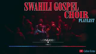 Swahili Gospel Playlist  Swahili choir songs  East Africa best choir mix [upl. by Eul]