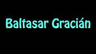 Learn How To Pronounce Baltasar Gracian [upl. by Saito]