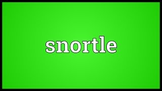 Snortle Meaning [upl. by Schenck986]