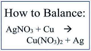 Balance AgNO3  Cu  CuNO32  Ag Silver Nitrate and Copper [upl. by Bergmann]