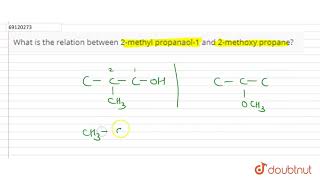 What is the relation between 2methyl propanaol1 and 2methoxy propane [upl. by Ayotel]