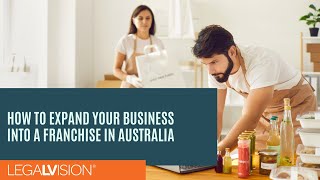 AU How to Expand Your Business Into a Franchise in Australia  LegalVision [upl. by Anneliese]