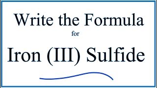 How to Write the Formula for Iron III Sulfide [upl. by Gisele]