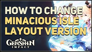 How to change Minacious Isle Layout Version Genshin Impact [upl. by Orten604]