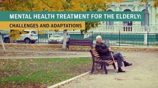 Mental Health Treatment for the Elderly Challenges and Adaptations [upl. by Hinckley]