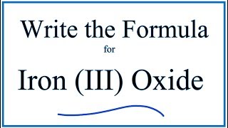 How to Write the Formula for Iron III Oxide [upl. by Tnecniv945]