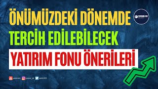 Önümüzdeki Dönemde Tercih Edilebilecek Yatırım Fonu Önerileri [upl. by Paco]