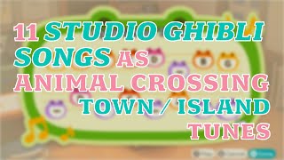 11 Studio Ghibli Songs as TownIsland Tunes with variations  Animal Crossing New Horizons [upl. by Amsab494]