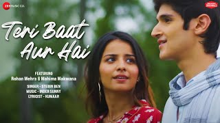 Teri Baat Aur Hai  Rohan Mehra Mahima Makwana Stebin Ben Sunny InderKumaar Zee Music Originals [upl. by Arrio]