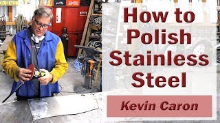 How to Polish Stainless Steel  Kevin Caron [upl. by Nagel]