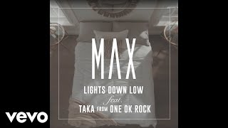 MAX  Lights Down Low feat Taka from ONE OK ROCK Official Audio [upl. by Katerine657]