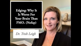 Edging Why It is Worse For Your Brain Than PMO Nofap Motivation with Dr Trish Leigh [upl. by Hilton]