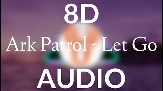 Ark Patrol  Let Go 8d audio  slowed [upl. by Amabelle]