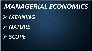 MANAGERIAL ECONOMICS MEANING NATURE AND SCOPE [upl. by Cutty]