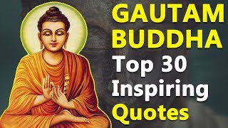 Top 30 Inspirational amp Motivational Quotes by Gautama Buddha  Mind and Life Changing Quotes [upl. by Dnomra]