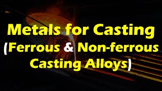 Metals for Casting  The Ferrous amp Nonferrous Casting Alloys [upl. by Elleynad]