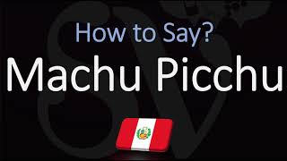 How to Pronounce Machu Picchu CORRECTLY [upl. by Attennod214]