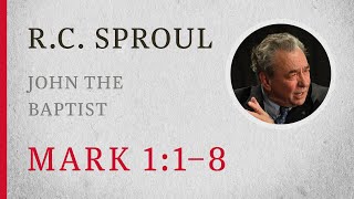 John the Baptist Mark 11–8 — A Sermon by RC Sproul [upl. by Eseer784]