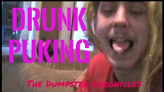 quotDrunk Pukingquot  THE DUMPSTER CHRONICLES [upl. by Aennyl]