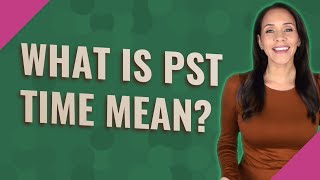 What is PST time mean [upl. by Ecnarual]