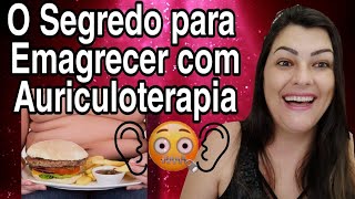 O SEGREDO PARA EMAGRECER COM AURICULOTERAPIA [upl. by Marinelli]