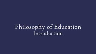 Philosophy of Education  Introduction [upl. by Rayham]