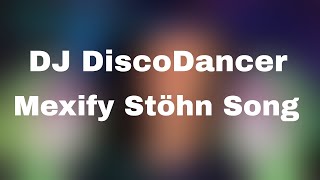 DJ DiscoDancer  Mexify Stöhn Song [upl. by Ledba]