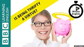 Is being thrifty a virtue 6 Minute English [upl. by Aciretehs]