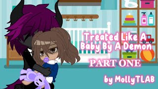 Treated Like A Baby By A Demon  PART ONE GACHA CLUB by MollyTLAB [upl. by Dustie]