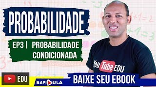 PROBABILIDADE CONDICIONAL  EP 9 [upl. by Dalia605]